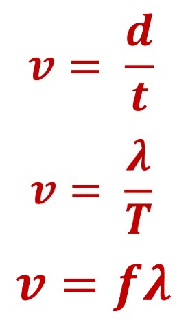 <ol><li><p><strong>V = d/t (distance diviser par temps)</strong></p></li></ol><p></p><ol><li><p><strong>V = λ/T (longueur d’onde diviser par periode)</strong></p></li></ol><p></p><ol><li><p><strong>V = f*λ (frequence fois longueur d’onde)</strong></p></li></ol>