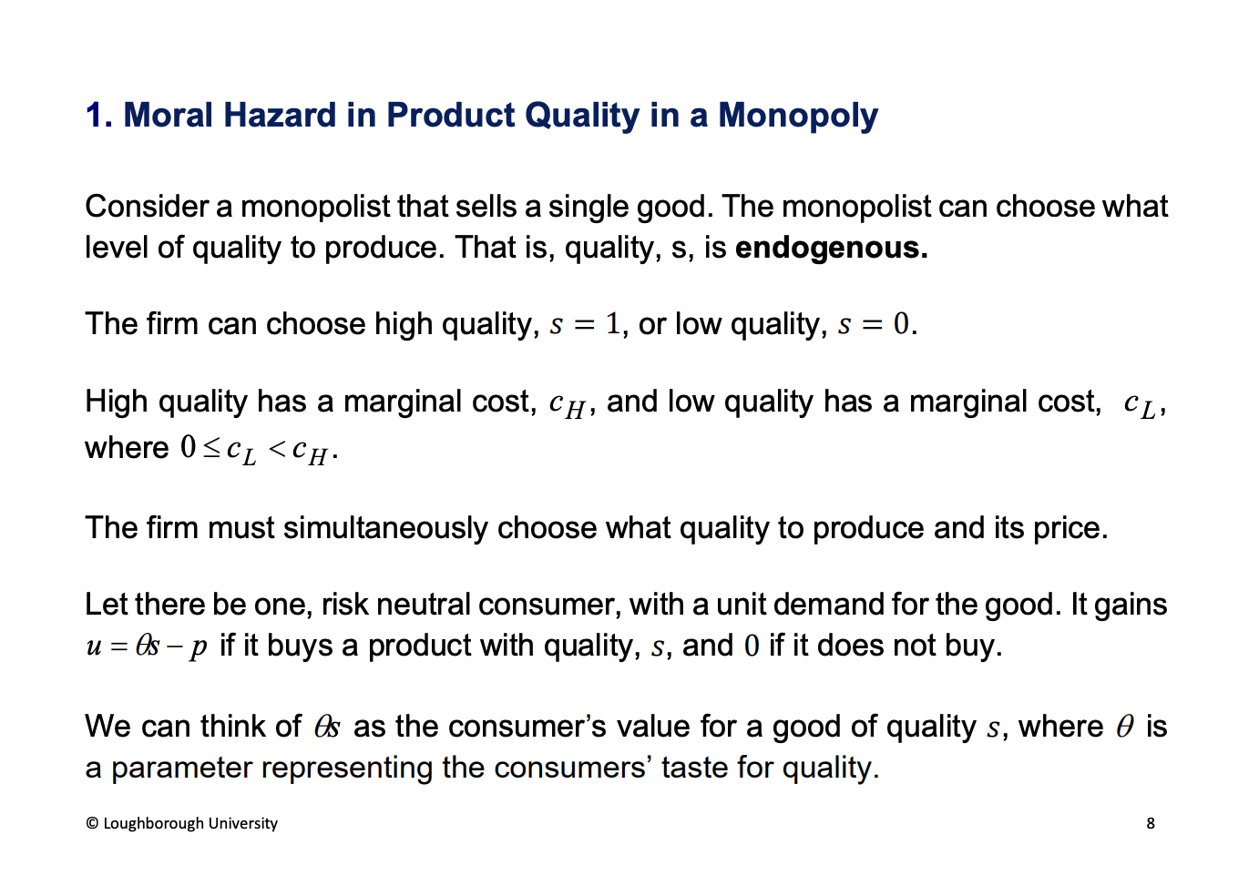 <p>Similar to adverse selection</p><p>Sell a single good, and a monopolist. Choose the level of quality, endogenous (determined in the model, chosen by the firm). Only two quality levels with higher costs for the better quality product.</p><p>&nbsp;</p><p>Utility function = net pay off from purchasing. Theta s is the willingness to pay minus the price</p>