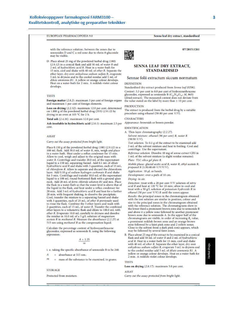 <p>Paralell 1: Absorbans 515nm =0,341</p><p>Mengde innveid droge: 152 mg som tilsvarer 0,152 g</p><p></p><p>Paralell 2: absorbans 515nm= 0,388</p><p>Masse innveid droge: 155 mg som tilsvarer 0,155 g</p><p></p><p>Regn ut totalmengde hydroksyantracenglykosider i drogen</p><p>Kan den godkjennes?</p>