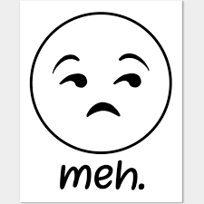 <p>just average; “meh” not good or bad</p>