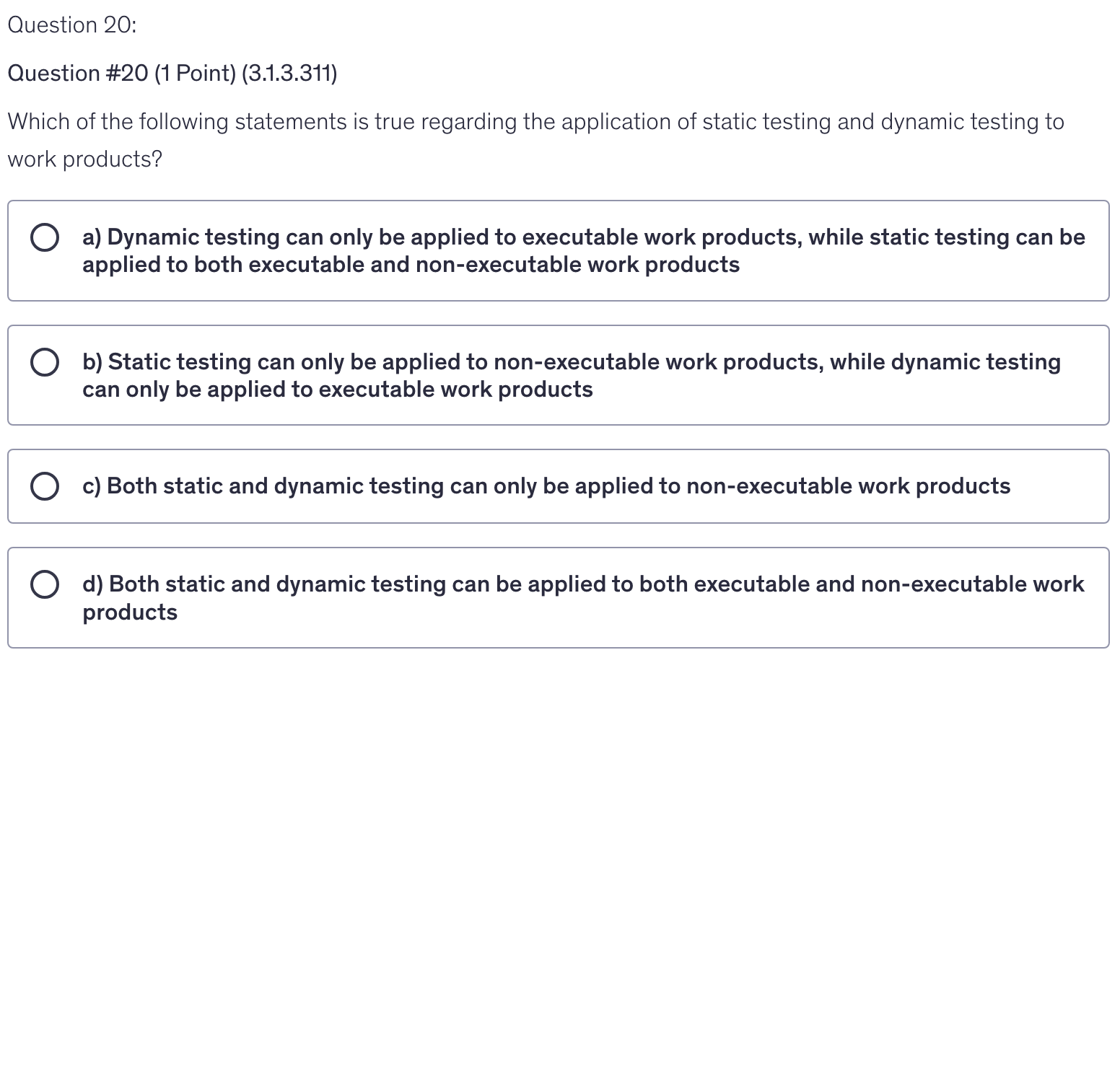 <p>Which of the following statements is true regarding the application of static testing and dynamic testing to work products?</p>