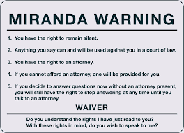 <p>You have to have your Miranda rights read to you in case you don&apos;t know them. The Miranda Rights are:</p>