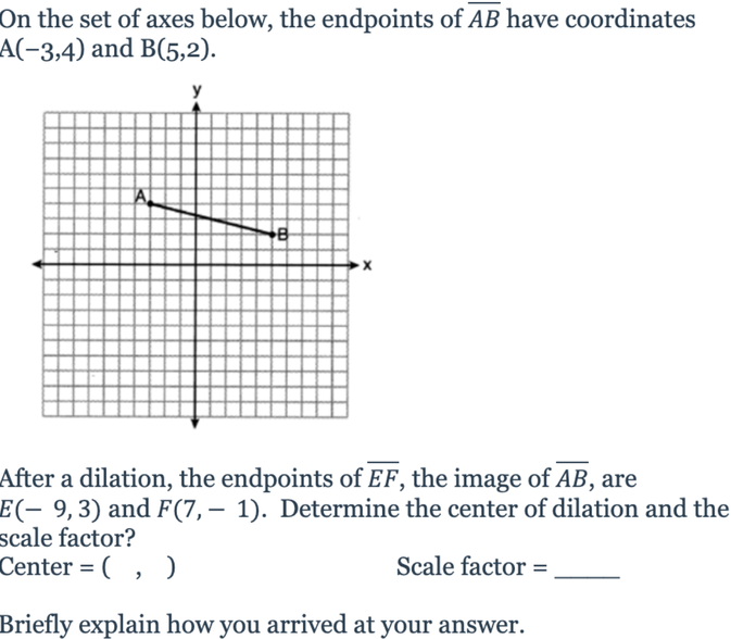 <p>Scale factor = ___</p><p>Center of dilation = ____</p><p>Briefly explain how you got at your answer</p>