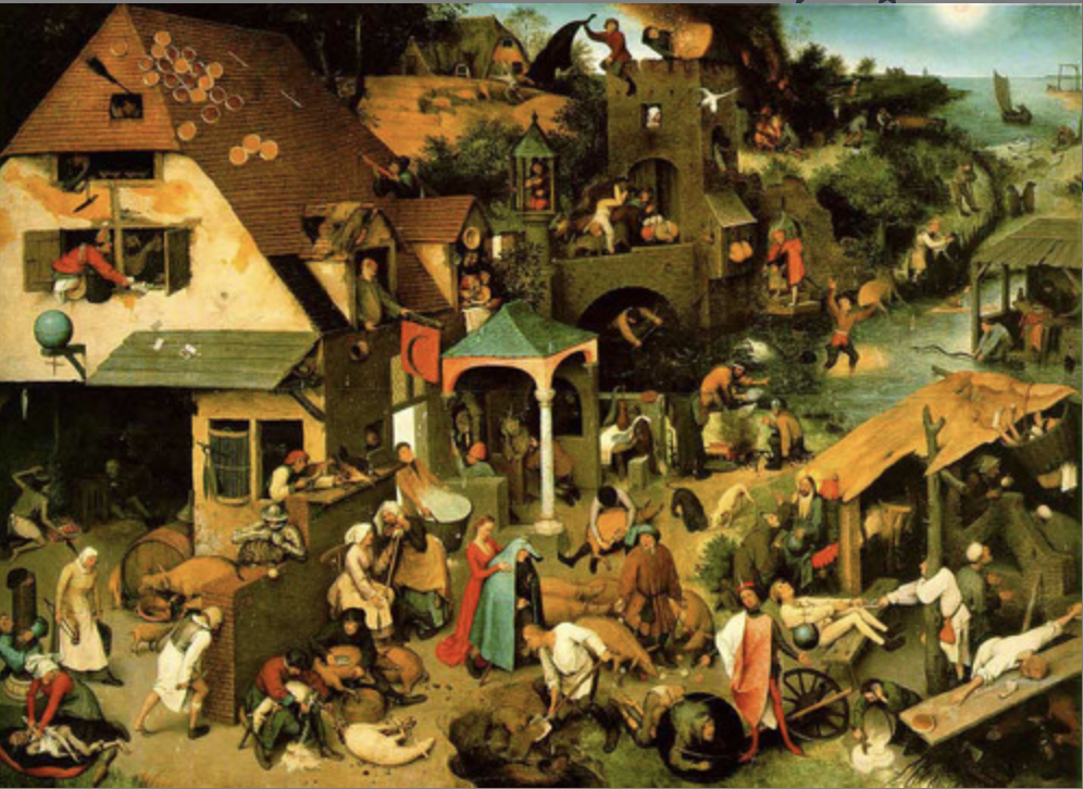 * Many different depictions of phrases or sayings (“banging your head against the wall”, “don’t cry over spilled milk”, etc.)
* These things aren’t quite sins (like in Hieronymous Bosch’s seven deadly sins), but still speaks to the human condition through comical everyday action: a loose example of genre painting?