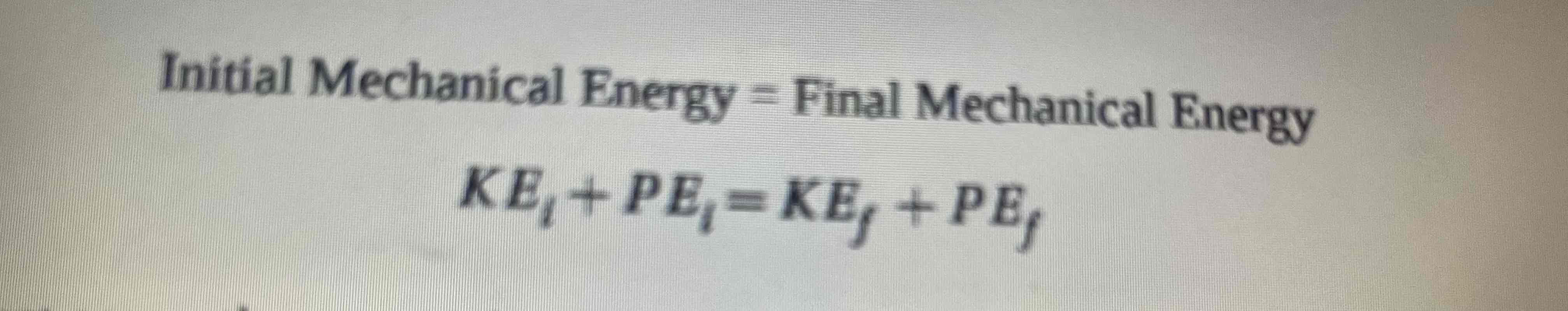 <p>Initial mechanic energy (PE + KE) must equal final mechanic energy</p><p></p><p>Note: in conversion problems, mass cancels out</p>