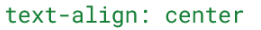 <p>Use the text-align rule. Includes values left, center, and right.</p>