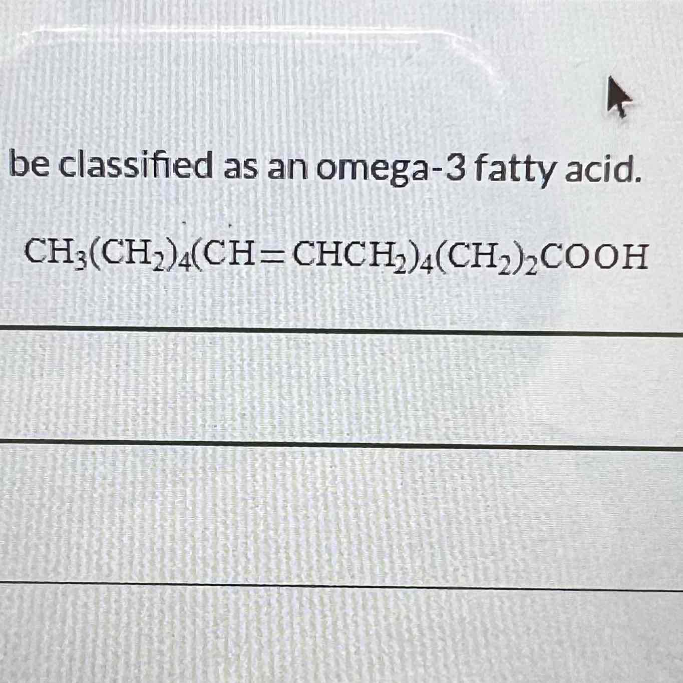 <p>The following substance would be classified as an omega-3 fatty acid. </p>