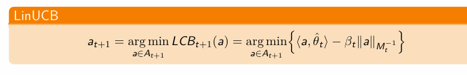 <ul><li><p>The goal is to select actions optimistically by considering the best-case plausible outcomes given in the uncertainty in theta*</p></li><li><p>The problem is that we don’t know the true \theta - so we build a confidence set Omega<sub>t</sub> such that there exists candidates of theta in it with high probability</p></li><li><p>Then for any action we compute the best-case (lowest) loss it might incur under any plausible theta in our confidence set - this gives us a lower confidence bound</p></li><li><p>Then we act optimistically by choosing the action with the lowest bound</p></li><li><p>In the update rule:</p><ul><li><p>the first term drives exploitation - the best guess on past data</p></li><li><p>the second term drive exploration - how uncertain we are in the direction a</p></li><li><p>the term is larger if a is not aligned with previous actions (unexplored direction) or the design matrix doesn’t have much information in that direction</p></li></ul></li></ul><p></p>