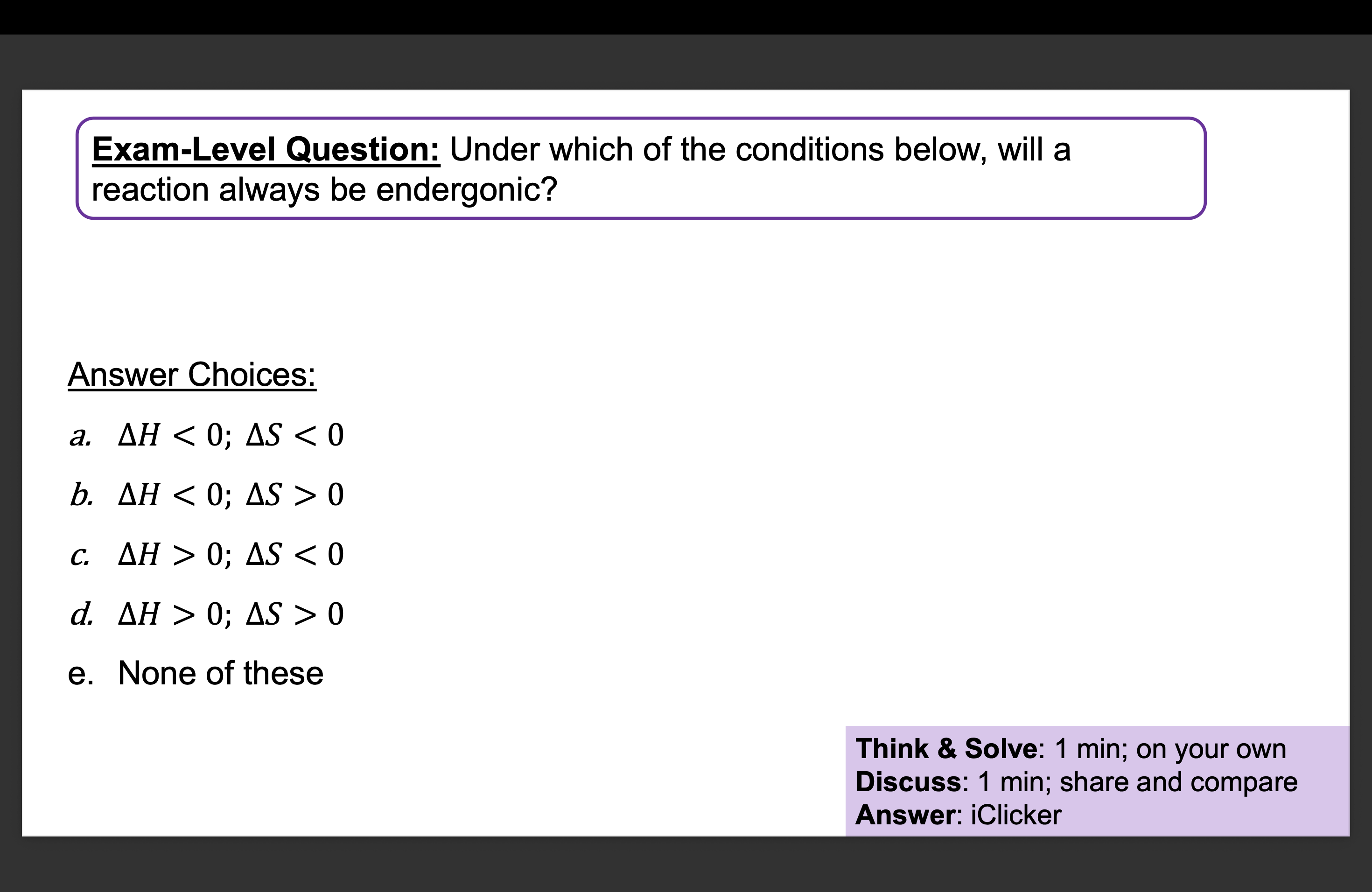 <p>Under which of the conditions below, will a reaction always be endergonic? </p>
