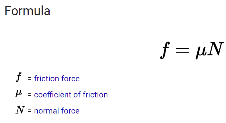 <ul><li><p>Coefficient of friction is is a constant and unitless</p></li><li><p>Normal force is the equal and opposite force that is pushing an object</p><ul><li><p>F = ma</p><ul><li><p><strong>Example:</strong> A cup in a table has two forces, one pushing the table down and the other is the Normal force that acting on the opposite</p></li></ul></li></ul></li></ul>