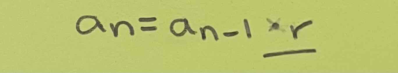<p>a<sub>n</sub> = a<sub>n-1</sub> • <span style="color: blue">r</span></p>