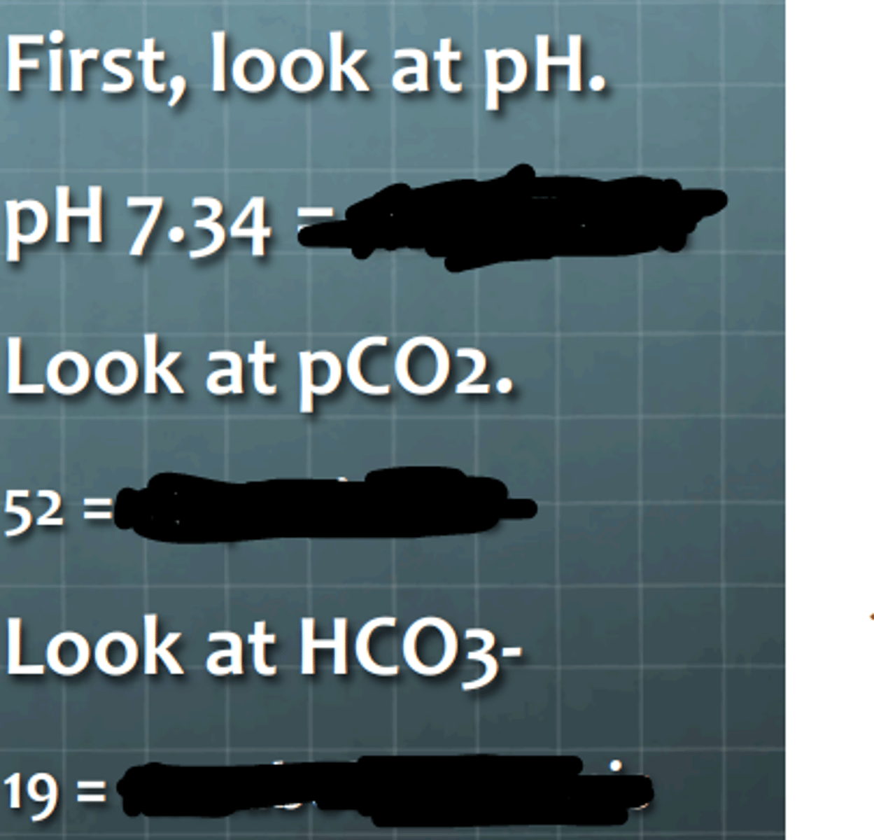 <p>What does the pH suggest?</p><p>________</p><p>What does the CO2 level suggest?</p><p>_________</p><p>What does the bicarbonate level suggest?</p><p>_________</p><p>How will the system respond?</p><p>_________</p><p>What is the diagnosis?</p><p>_________</p>