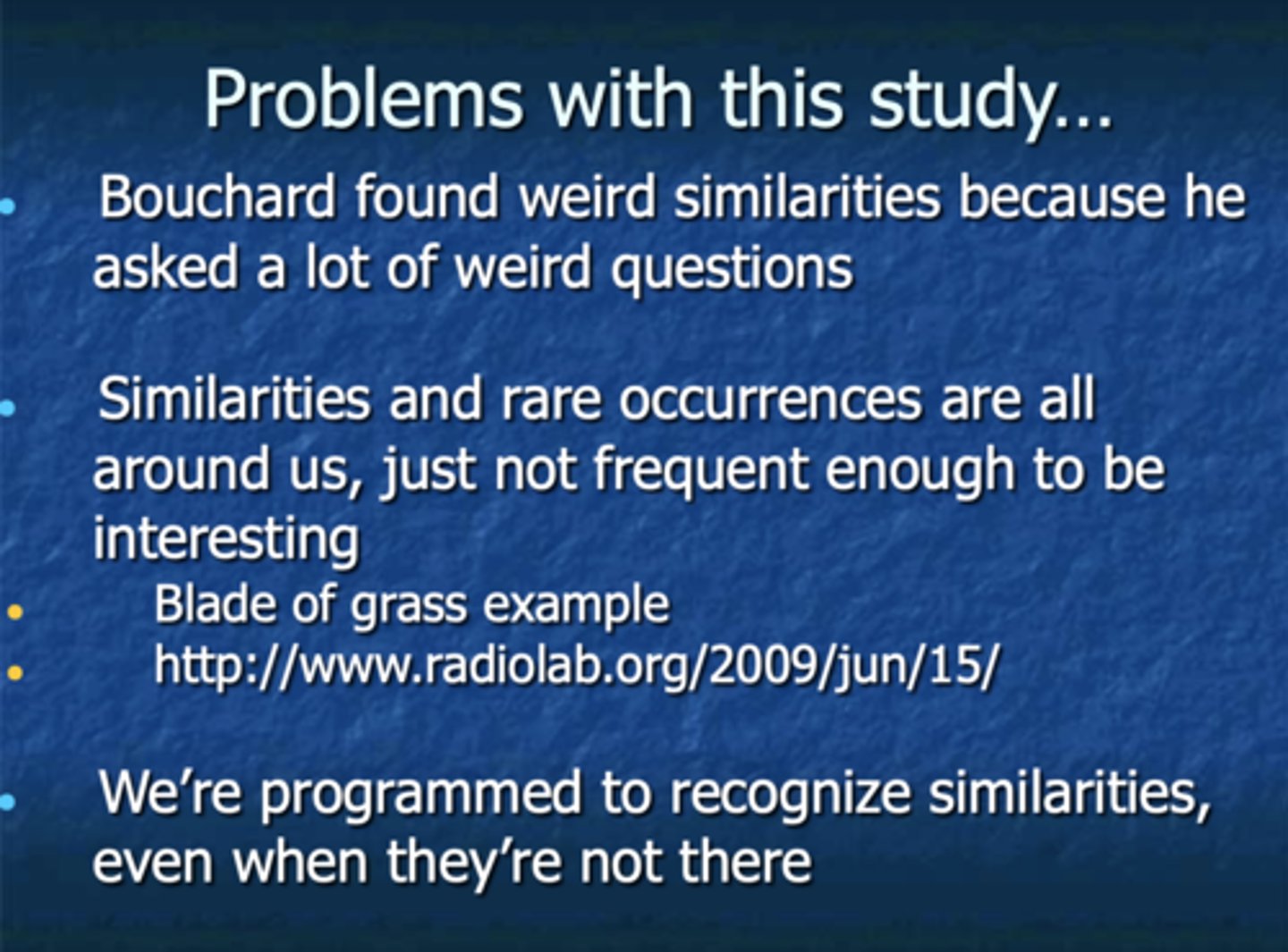 <p>-Studied identical twins reared apart and noticed significant similarities</p><p>-found weird similarities because he asked a lot of weird questions</p>