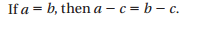 If you subtract the same number from each side of an equation, the two sides remain equal.