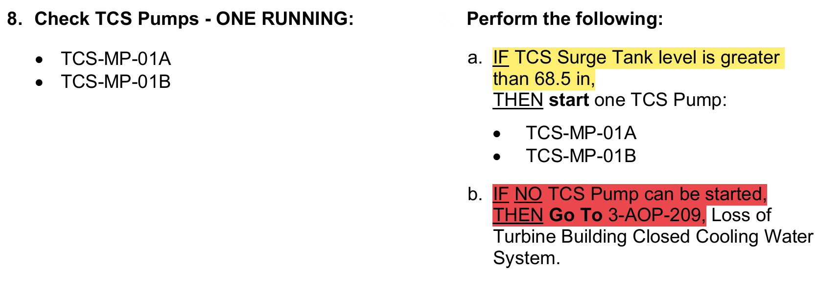 <p>TCS Surge Tank Level must be &gt;68.5”</p><p>No Pump can be started:<br>Go TO A-<strong>209 Loss of TCS</strong></p>