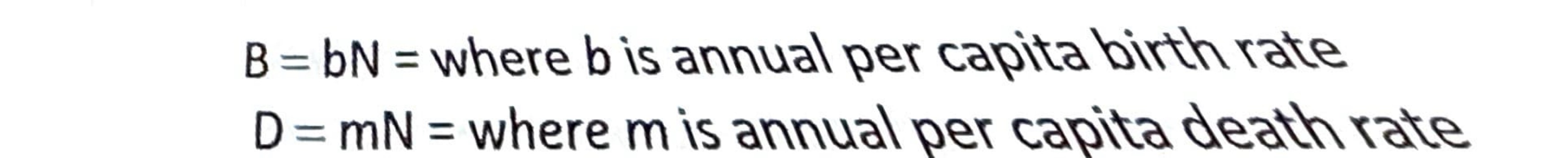 <p>B = bN = (annual per capita birth rate) multiplied by population size</p><p>(0.034) * 500 =</p><p>17 births per year</p>
