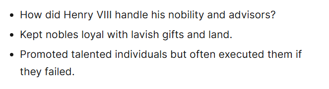 <p><span style="color: green">Charismatic &amp; affectionate</span> <span style="color: red">but could be violent and verbally abusive.</span></p><ul><li><p>Alw. hugging &amp; patting his courtiers.</p></li><li><p>Generous w/money, land &amp; pardons → kept nobles loyal.</p></li><li><p>(William Roper)<em> ‘he could make every man feel specially favoured’</em></p></li><li><p>(Erasmus)<em> ‘like a companion not a king’</em></p></li></ul><p><span style="color: green">Flamboyant &amp; desired admiration </span>→ <span style="color: red">often acted out in bad taste &amp; lashed out when policies failed.</span></p><ul><li><p>(French ambassador) <em>‘he wants to be in favour w/everyone.’</em></p><p></p></li></ul><p></p>