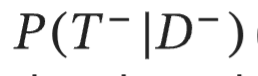 <p>conditional probability of testing negative given they do not have the disease </p>