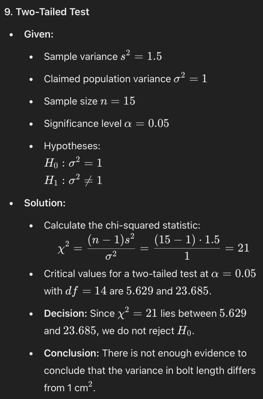 <ul><li><p><strong><u>Chi-squared statistic</u>: </strong>21</p></li><li><p><strong><u>Critical values</u>: </strong>5.629 and 23.685</p></li><li><p><strong><u>Decision</u>: </strong>Since χ² = 21 lies between 5.629 and 23.685, we do not reject H0</p></li><li><p><strong><u>Conclusion</u>: </strong>There is not enough evidence to conclude that the variance in bolt length differs from 1 cm²</p></li></ul>