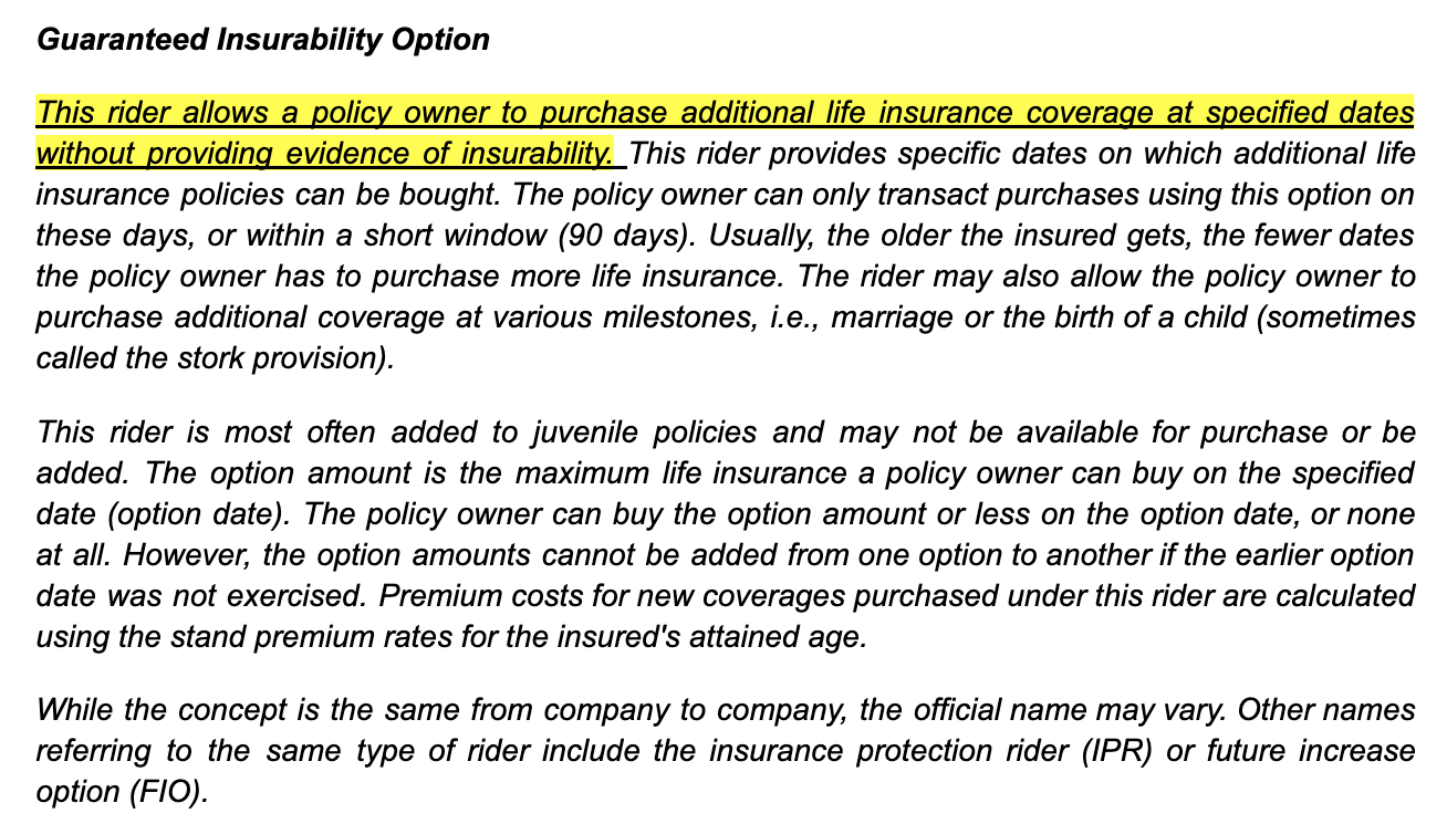 <p>Barbara's policy includes a rider which allows her to purchase additional insurance at specific dates or events without evidence of insurability. This rider is called a(n)</p><ul><li><p>Guaranteed insurability rider</p></li><li><p>Payor rider</p></li><li><p>Endowment rider</p></li><li><p>Family income rider</p></li></ul>