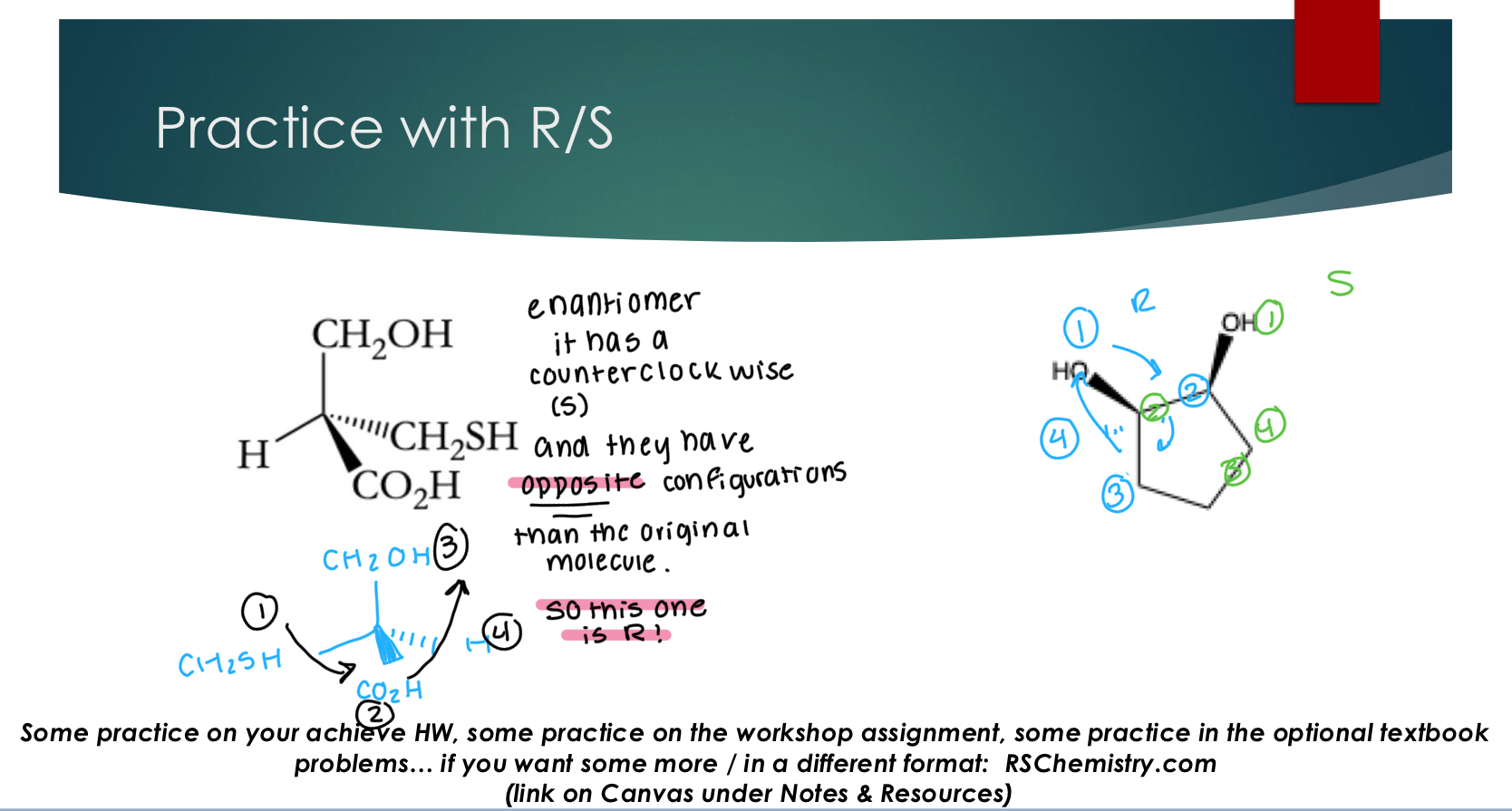 <p><strong>Step 1: Identify the stereocenter assign priority (1→4) of each substituent</strong></p><p>1 = highest priority and 4 = lowest priority&nbsp;</p><p><strong><u>Start with the atom directly bonded to the chiral center for this analysis</u></strong></p><p>Prioritization:</p><p>1. <u>Heavier </u>atoms have priority (higher atomic number or heavier isotope) noting lower priority level than hydrogen: keep moving until there is a difference&nbsp;</p><p>2. If the atom directly bonded to the chiral center is the same, then go to the next atom and find the</p><p>first point of difference. <strong>(do not look at the whole group)</strong> parentheses method&nbsp;</p><p>3. Multiply bonded atoms count as an equivalent number of singly bonded atoms</p><p> Suggested trick / method: prioritized parentheses of attached atoms</p><p></p><p><strong>Step 2: Orient the lowest priority group (#4) “away” i.e. on the dash position</strong></p><p>Reorienting your molecule:</p><p>❖ If the #4 group is on the dash: you can skip to step 3 with no adjustments</p><p>❖ If the #4 group is on the wedge: you can skip to step 3 and follow the appropriate adjustment</p><p>❖ If the #4 group is on an in plane bond: redraw the molecule, switching the location of #4 group and the group currently on the dash. Do not change any other orientations or positions. → <strong>when you switch <u>exactly</u> two things around a stereocenter, you are drawing the enantiomer. </strong></p><p>Then follow the appropriate adjustment in step 3</p><p></p><p><strong>Step 3: Draw an arched arrow from group 1 → 2 → 3 on your correctly oriented molecule</strong></p><p> If this arrow is going in a clockwise direction then the stereocenter is ‘R’</p><p> If this arrow is going in a clockwise direction then the stereocenter is ‘S’</p><p> Don’t forget any adjustments!!!</p><p>❖ #4 group on the wedge adjustment: pick the opposite configuration as the analysis gives you</p><p>❖ #4 group is on an in plane bond adjustment: the original molecule will have the opposite configuration letter as the redrawn molecule you analyzed</p><p></p>