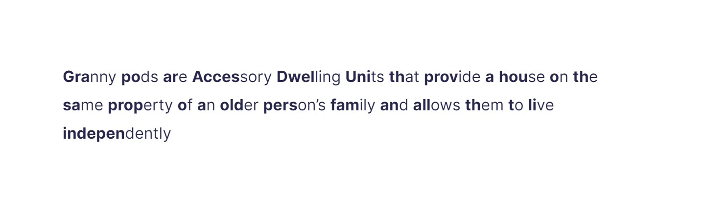 Granny pods are Accessory Dwelling Units that provide a house on the same property of an older person’s family and allows them to live independently