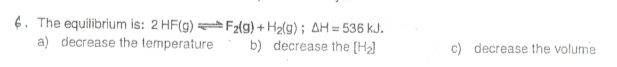 <p>describe the effect on the concentration of the bold substance by the following changes. Write INC for increase, DEC for decrease, and NC for no change</p>