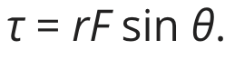 <p>a force creating rotation about an axis: measured as the lever arm ( the distance between the fulcrum and the applied force) times the magnitude of the force times the sine of the angle between them: </p>