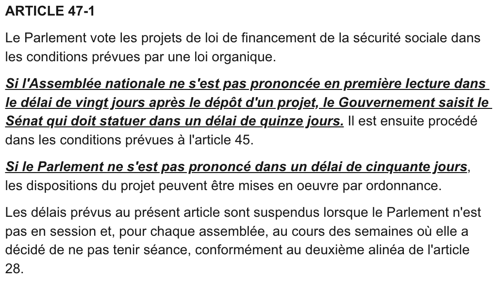 <p>Cet article est ajouté quand on crée la loi de financement de la sécurité sociale</p><ul><li><p>L’article 47 porte sur la loi de finances, c’est la même chose mais le délai est de 70 jours.</p></li></ul><p><strong>La réforme des retraites passe par un projet de loi de financement rectificatif de la sécurité sociale</strong></p><ul><li><p><u>Pourquoi l’avoir utilisé ?</u></p><ul><li><p>Pour éviter l’obstruction : il n’est pas obligatoire d’aller au bout du texte à l’Assemblée avant de transmettre au Sénat, les délais s’appliquant ;</p></li><li><p>Pour ne pas utiliser un « joker 49.3 » le cas échéant.</p></li></ul></li><li><p><u>Était-ce constitutionnel ?</u></p><ul><li><p>Oui, le Conseil constitutionnel l’a clairement indiqué dans sa décision. Il y avait un impact financier en 2023.</p></li></ul></li><li><p><u>Était-ce légitime ?</u></p><ul><li><p>Ce n’était pas du domaine obligatoire de la LFSS. Cela visait à empêcher l’obstruction.</p><ul><li><p>Normalement un PJL sur les retraites passe par une procédure normale.</p></li></ul></li><li><p>Mais cela a réduit les débats.</p></li></ul></li><li><p><u>Précédentes utilisations :</u> <strong><mark data-color="blue" style="background-color: blue; color: inherit;">2011</mark></strong> et <strong><mark data-color="blue" style="background-color: blue; color: inherit;">2014</mark></strong>.</p></li></ul><p></p>