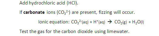 <p>add hydrochloric acid- if present fizzing will occur</p><p>test b checking for the presence of carbon dioxide using limewater</p>