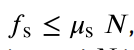 <p>where u<sub>s</sub> is the coefficient of static friction and N  is the magnitude of the normal force</p>