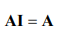 <p>For any matrix <strong>A</strong>, multiplying by<strong> I </strong>(Identity matrix) gives the same matrix<strong> A</strong></p>