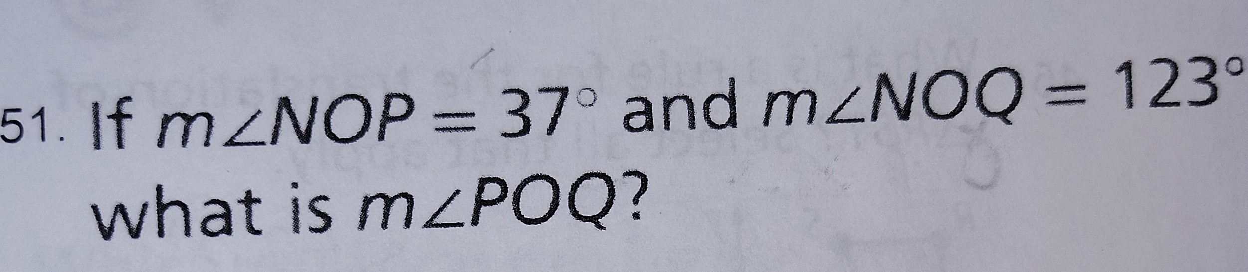 <p>If m&lt;NOP=37 and m&lt;NOQ=123, what is m&lt;POQ?</p>