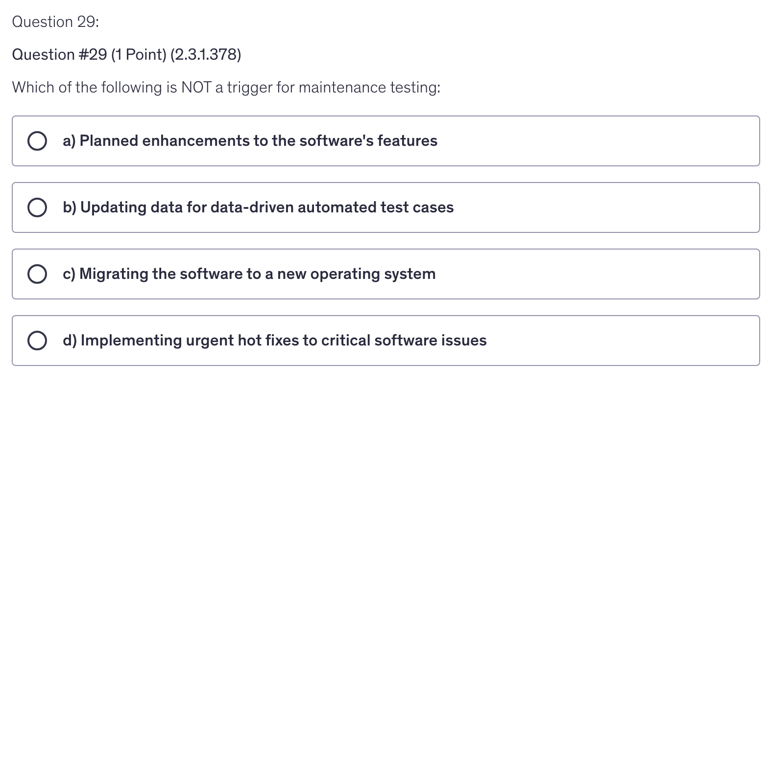 <p>Which of the following is NOT a trigger for maintenance testing:</p>