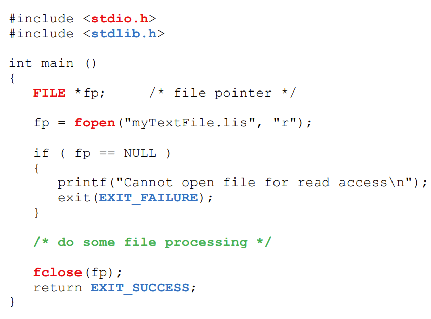 fopen() and fclose().

\
The *fp == NULL* check if file has been successfully opened. If not, it needs error processing.

*if ( (fp = fopen("myTextFile.lis", "r")) == NULL )* 

*{* 

*/* do some error processing */* 

*}*