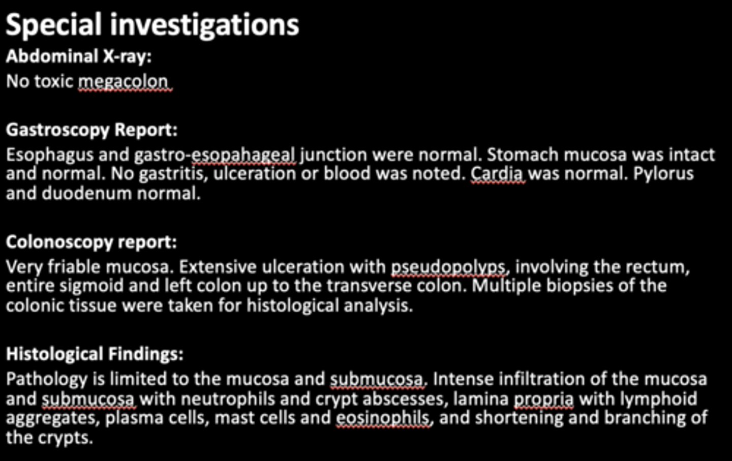 <p>Patient is a 22 year old female who presented to the surgery department of a tertiary level hospital having been referred from a private clinic, with a two month history of severe abdominal cramps, persistent bloody and mucoid diarrhea, weight loss and tiredness.</p><p>Currently:</p><p>Patient is passing 10-20 liquid stools per day. Diarrhea is mucoid and bloody. Occurs day and night.</p><p>Patient complains of malaise, lethargy and anorexia. She has lost 8 kg in the past 2 months.</p><p>No past surgical historyNo significant medical history</p><p>Family history:</p><p>Mother – type 2 Diabetes MellitusNo other family members with chronic disease</p><p>No known allergies</p><p>Differential Diagnosis</p><p>Infection:</p><p>Cryptosporidium,</p><p>Shigella,</p><p>salmonella,</p><p>E.coli,</p><p>Campylobacter,</p><p>Clostridium difficile</p><p>If HIV positive consider- MAC, Isospera beli, cryptosporidium, TB</p><p>Functional bowel syndromes e.g. irritable bowel syndrome (IBS) MalabsorbtionCeliac diseaseInflammatory bowel disease (IBD)</p><p>Examination</p><p>Thin ill looking young woman, conscious and alert, in obvious discomfort.</p><p>Vitals</p><p>Heart rate: 80bpm Respiratory rate: 18 bpm</p><p>•Blood pressure: 120/70 Temperature: 37 ̊C</p><p>•Pale mucous membranes</p><p>Abdominal examination:</p><p>•Guarding and tenderness noted in the left iliac fossa and hypogastrium.</p><p>InvestigationsNo results available from previous admissions. All results are from current admission.</p>