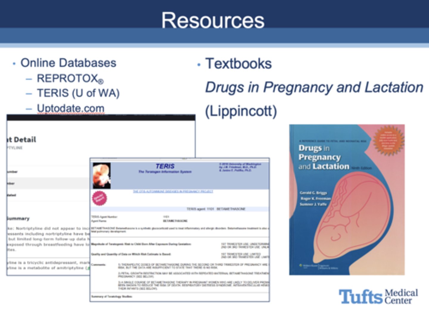 <p>– REPROTOX</p><p>– TERIS (U of WA)</p><p>– Uptodate.com</p>