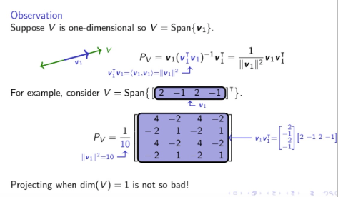 <p>Remember how to form projection matrix when dim(V) = …?</p>