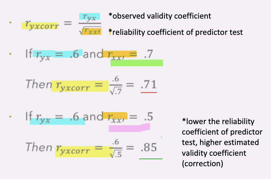<p>There is greater correction (aka adjustment for attentuation) for the estimated validity coefficient<strong> (<mark data-color="yellow" style="background-color: yellow; color: inherit;">rᵧₓcorr </mark>) </strong>when<strong> reliability coefficient of predictor text (𝑟ₓₓ′) is lower</strong> than when it is higher</p><p>Lower the reliability of test (<strong>𝑟ₓₓ′)</strong>, the greater the c<strong>orrection for attenuation/value of the estimated validity coefficient attenuation</strong> <strong>(<mark data-color="yellow" style="background-color: yellow; color: inherit;">rᵧₓcorr </mark>)</strong></p><p>*the lower the reliability coefficient of predictor test, the higher estimated validity coefficient (correction)</p>