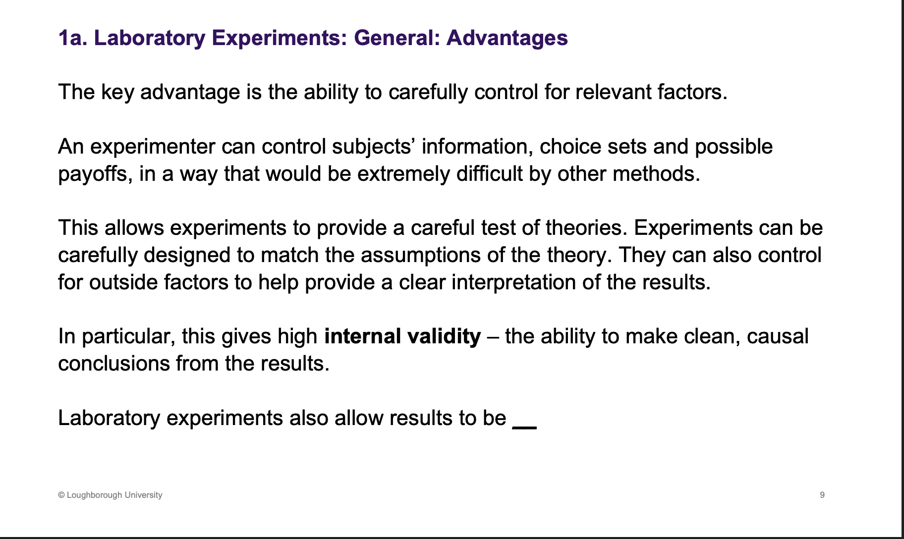 <p><span><u><span>Replicate more easily</span></u></span></p><p>&nbsp;</p><p>Control things very carefully, test the theory to the situation that corresponds.</p><p>&nbsp;</p><p>Internal - clean conclusions that could be impact by the outside environment.</p>