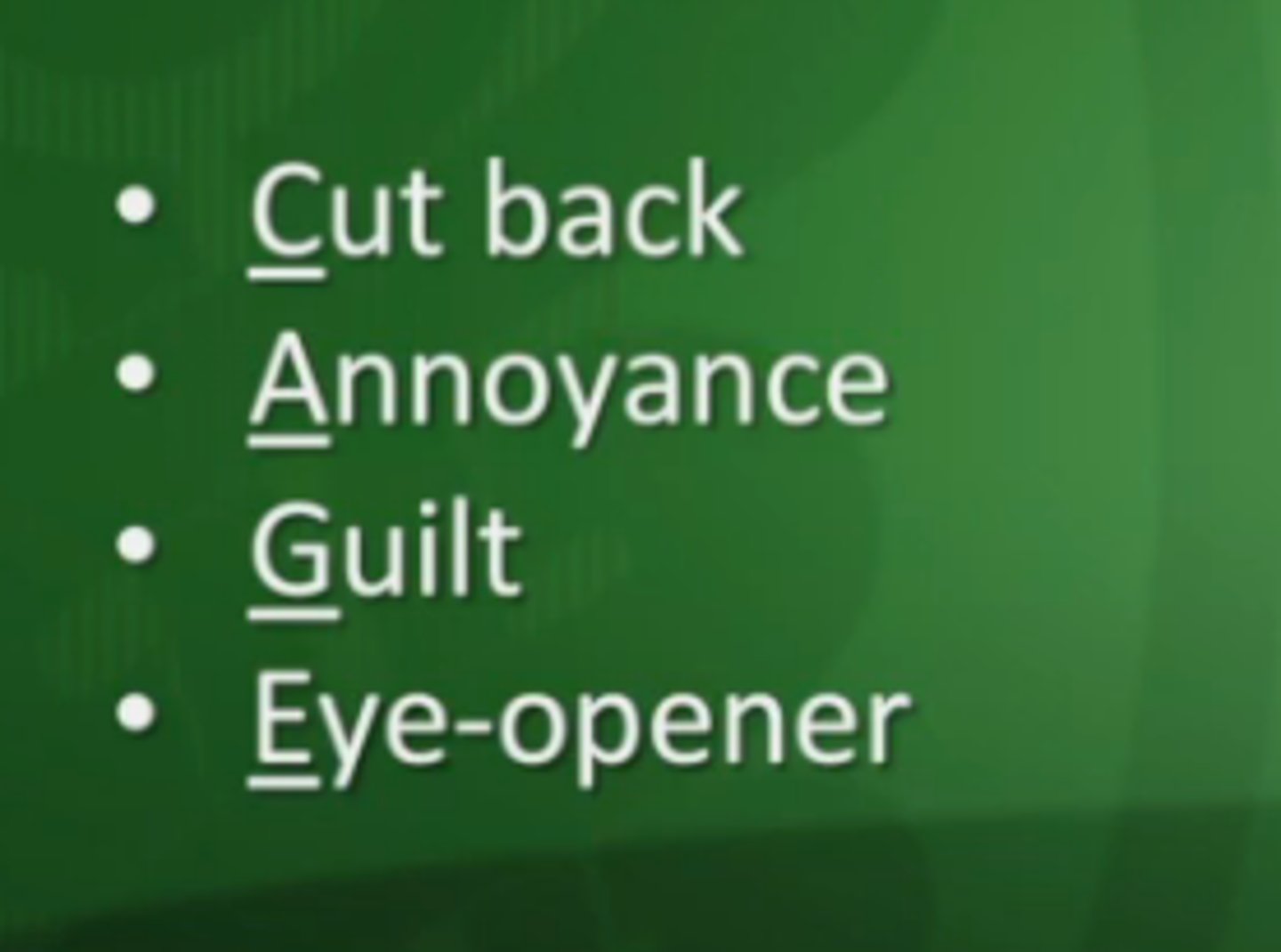 <p>cut down, annoyed, guilty, eye opener</p>