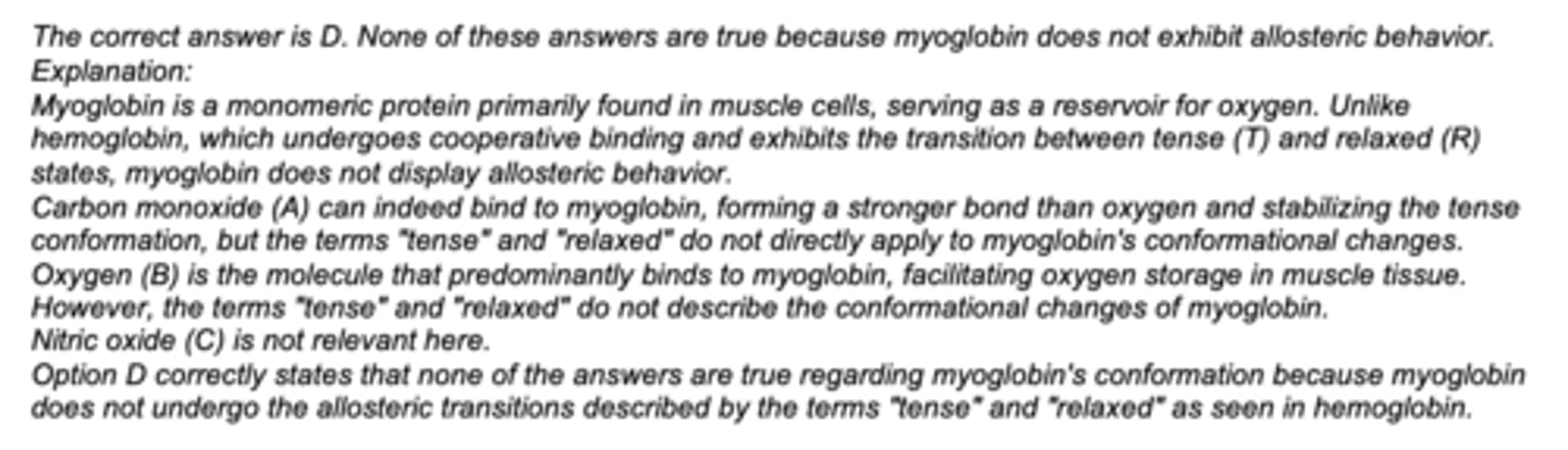 <p>D. None of these answers are true because myoglobin is not allosteric</p>