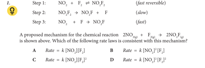 <p>A proposed mechanism for the chemical reaction 2NO2(g) + F2(g) ā 2NO2 F(g) is shown above. Which of the following rate laws is consistent with this mechanism?</p>