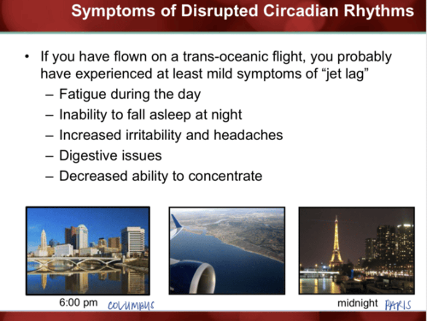 <p>What are the symptoms of "jet lag" and crossing time zones w/ disrupted circadian rhythms?</p>
