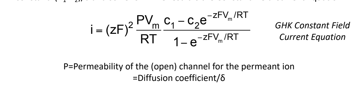 * describes current as a function of conc in, conc out, Vm and Ppore
* assumes current is a steady state and E is constant
* way current goes through ion channel varies through diff volts
* ex: resting potential for membrane containing two pops of leak channels (K and Na) with macroscopic conductances