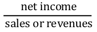 <p>The percentage of the organization’s total sales or revenues that was net profit or income </p>