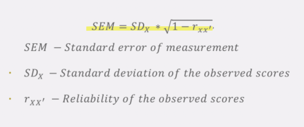 <p>SEM = standard error of measurement</p><p>Six = standard deviation of the observed scores</p><p>rxx’= reliability of the observed score </p>