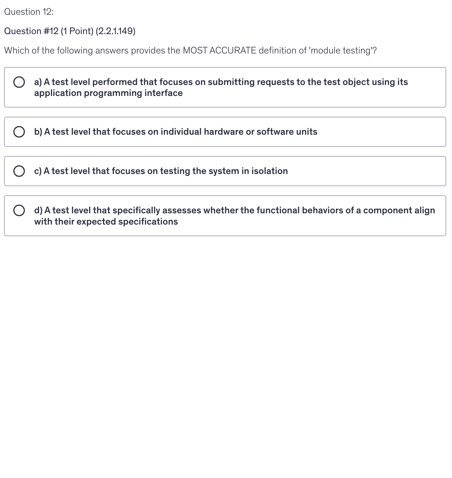 <p>Which of the following answers provides the MOST ACCURATE definition of 'module testing'?</p>