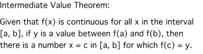 <p>States that for any value between f(a) and f(b), there exists at least one c in (a, b) such that f(c) equals that value, given that f is continuous on [a, b]. </p>