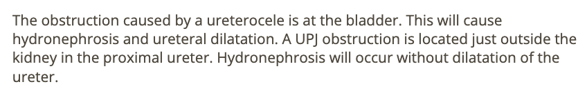 <p>b) the ureter will be dilated w/a ureterocele but not with a UPJ obstruction</p>
